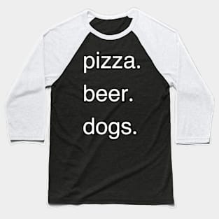 Pizza, Beer, Dogs Animal Lovers, Alcohol Drinker and Foodie Baseball T-Shirt